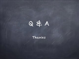 Q & A
Thanks
 