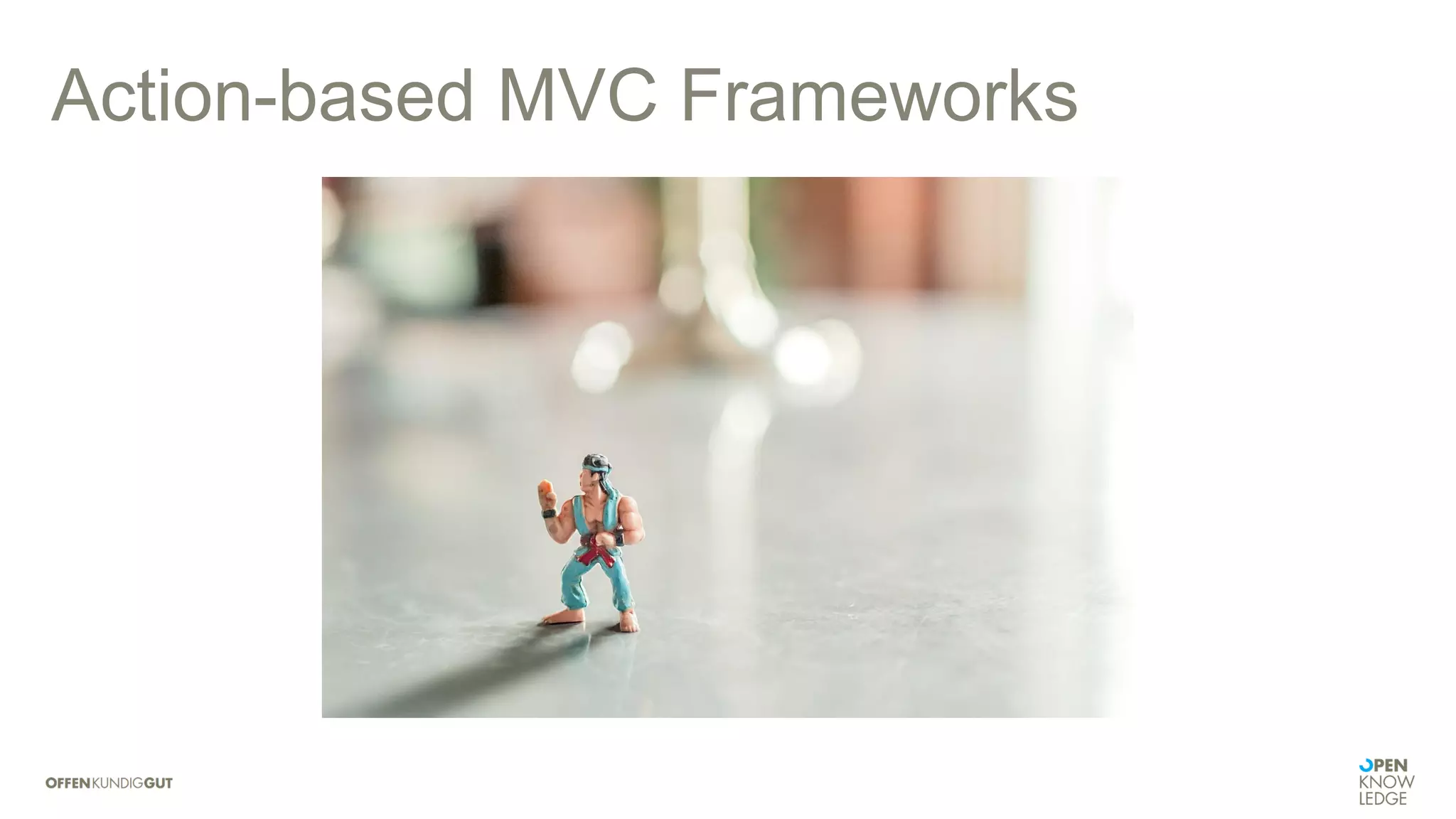 Action-based MVC Frameworks
 