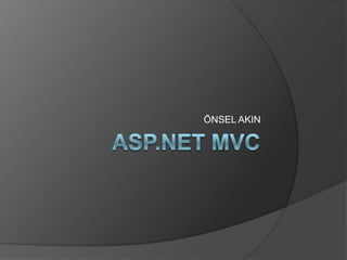 ASP.NET MVC ÖNSEL AKIN 