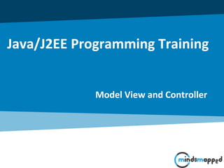 Java/J2EE Programming Training
Model View and Controller
 
