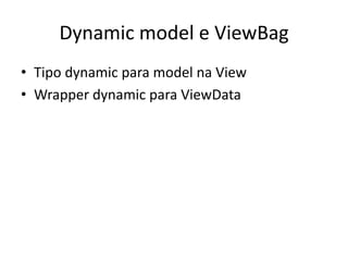 Dynamic model e ViewBagTipo dynamic para model na ViewWrapper dynamic para ViewData