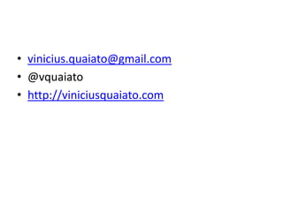 vinicius.quaiato@gmail.com@vquaiatohttp://viniciusquaiato.com