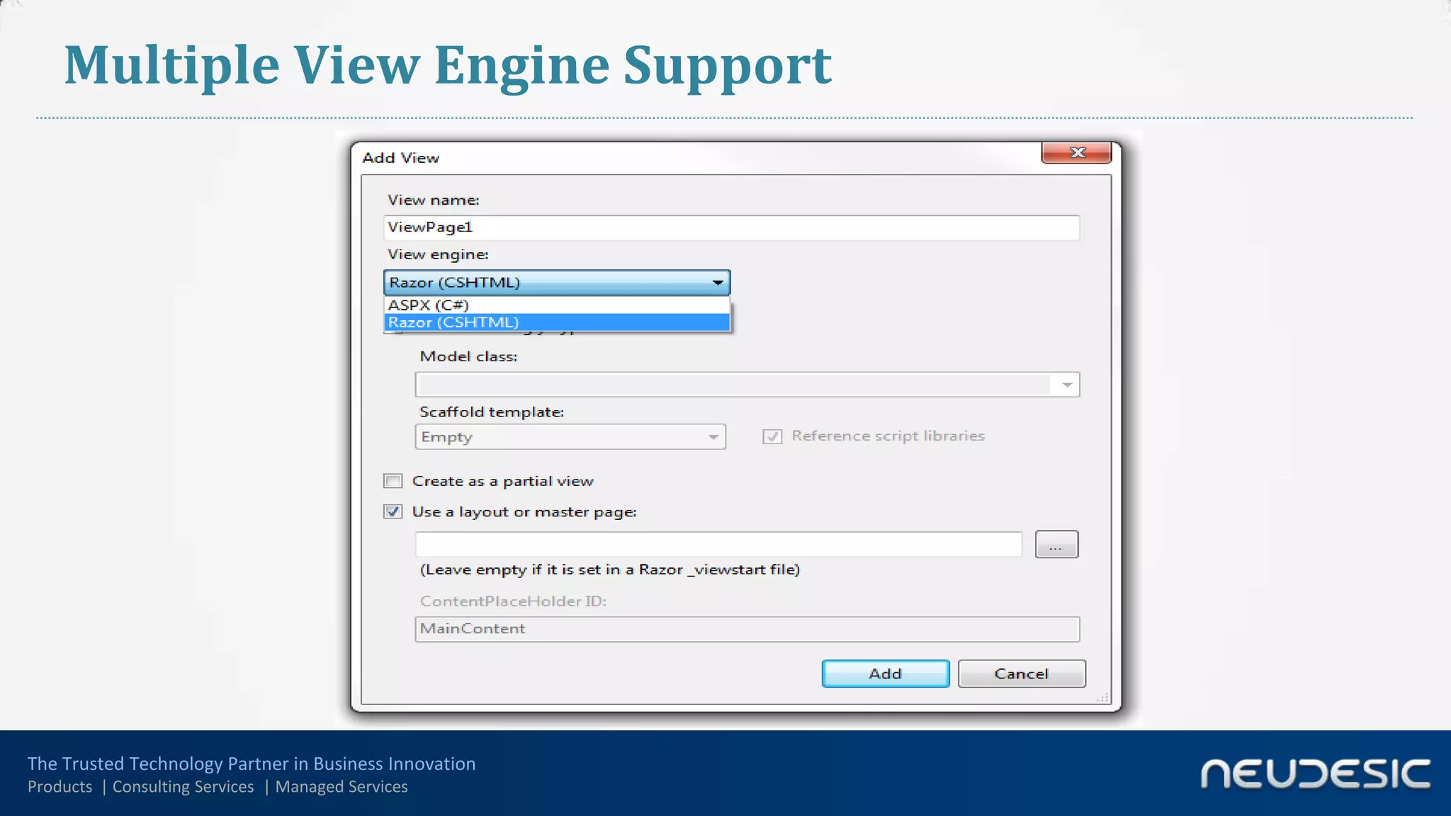 Multiple View Engine Support




The Trusted Technology Partner in Business Innovation
Products | Consulting Services | Managed Services
 
