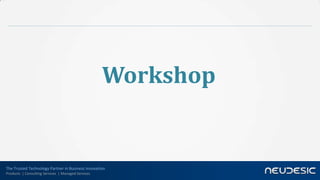 Workshop


The Trusted Technology Partner in Business Innovation
Products | Consulting Services | Managed Services
 