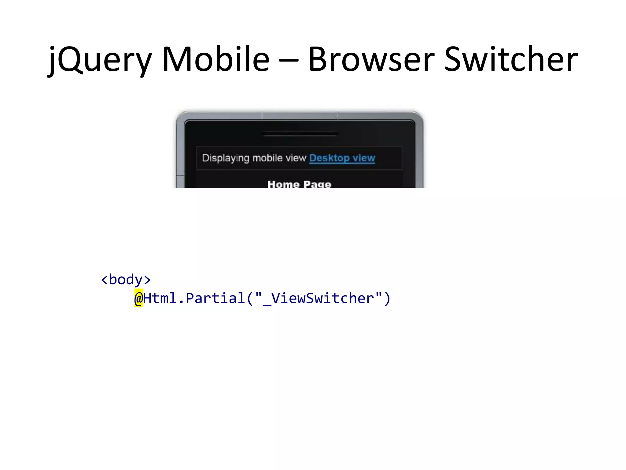 jQuery Mobile – Browser Switcher




   <body>
       @Html.Partial("_ViewSwitcher")
 