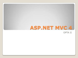 ASP.NET MVC 4
          OPTA II
 