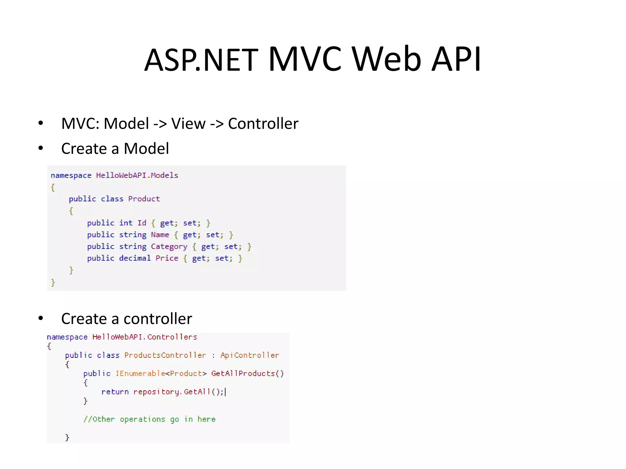 ASP.NET MVC Web API
• MVC: Model -> View -> Controller
• Create a Model




• Create a controller
 