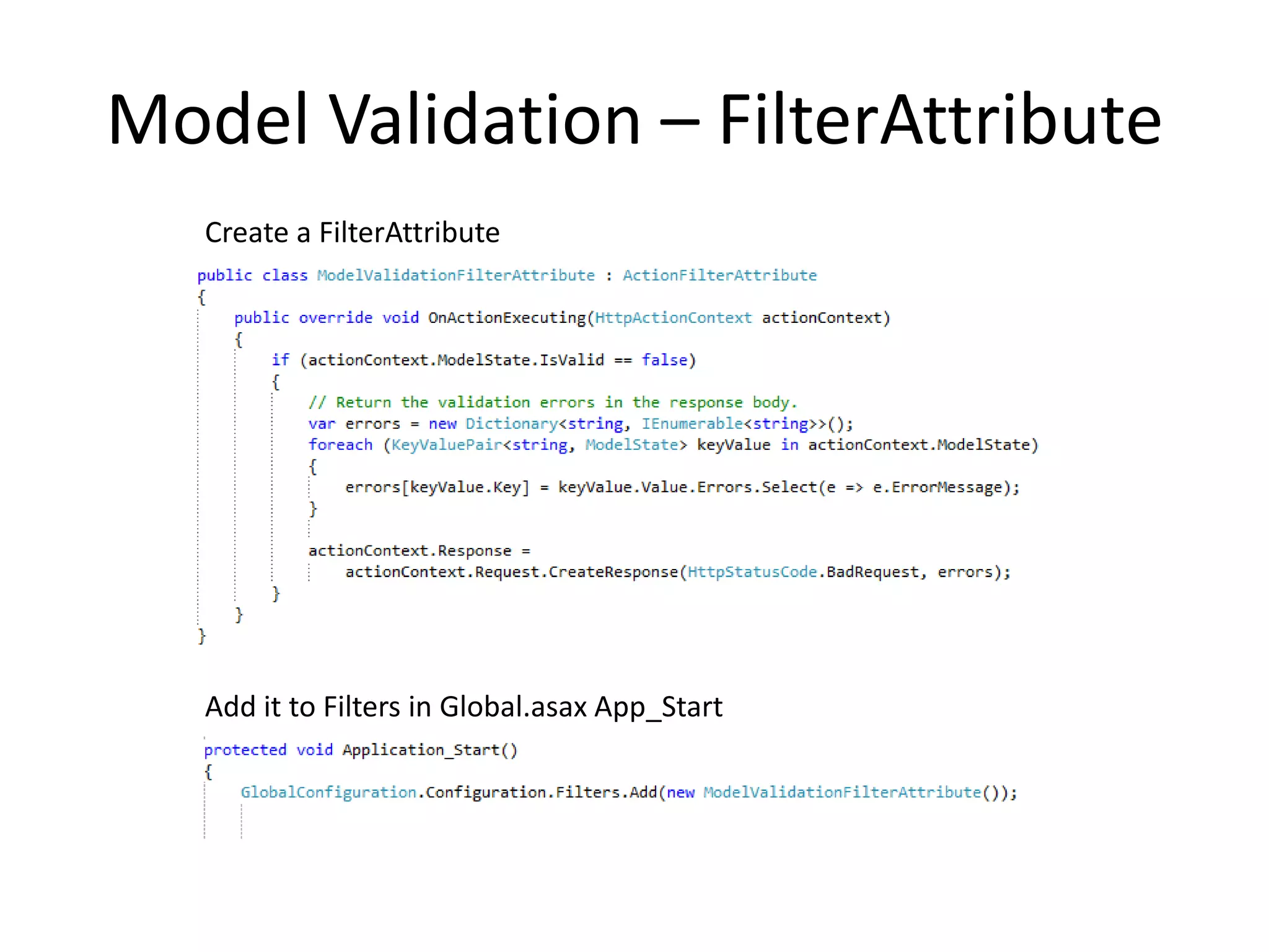 Model Validation – FilterAttribute
   Create a FilterAttribute




   Add it to Filters in Global.asax App_Start
 