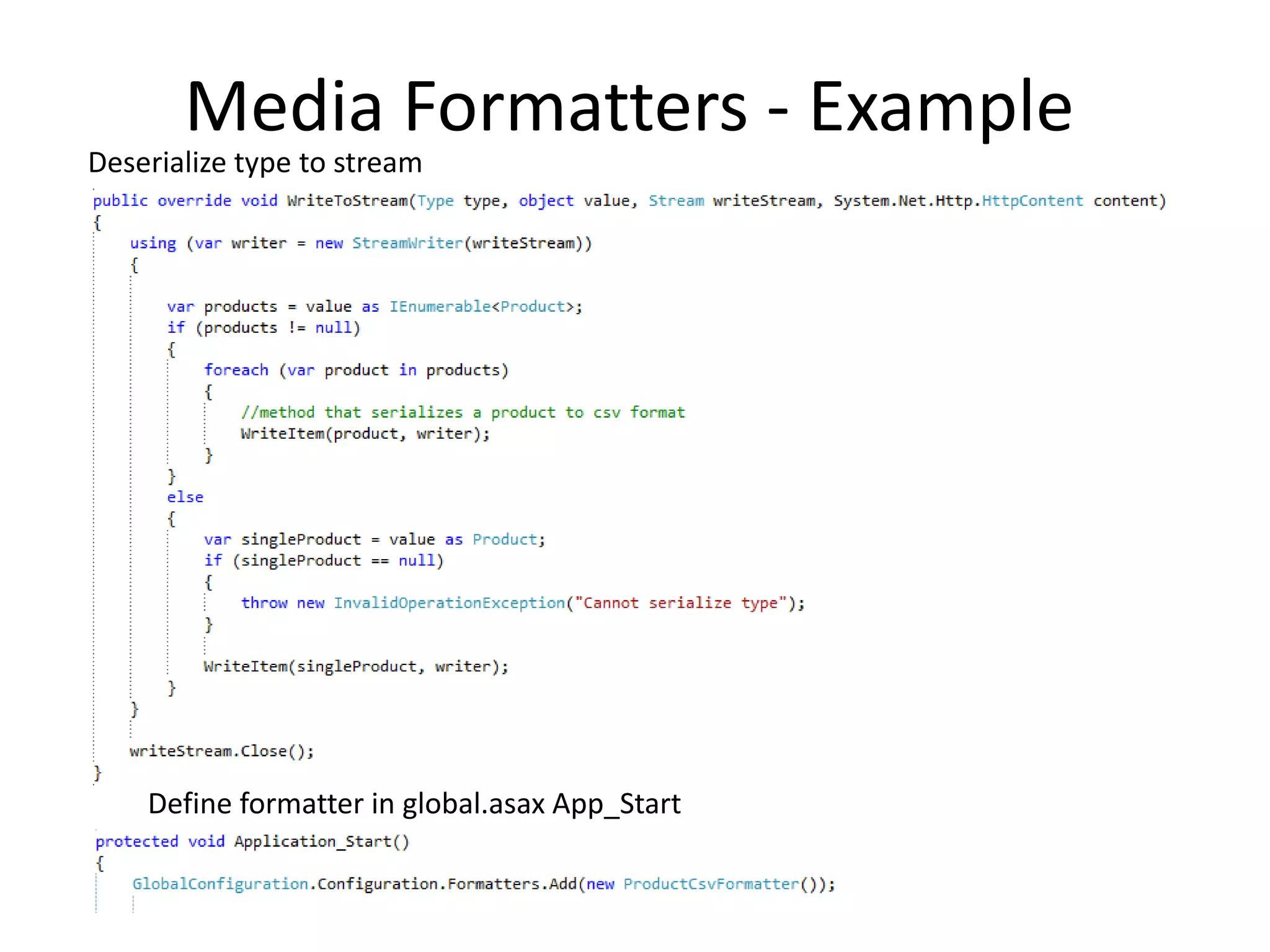 Media Formatters - Example
Deserialize type to stream




    Define formatter in global.asax App_Start
 