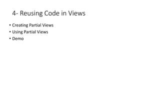 4- Reusing Code in Views
• Creating Partial Views
• Using Partial Views
• Demo
 
