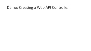 Demo: Creating a Web API Controller
 
