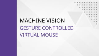 GESTURE CONTROLLED VIRTUAL MOUSE human–computer interaction | PPTX
