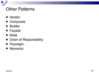 Other Patterns Iterator Composite Builder Façade State Chain of Responsibility Flyweight Memento 05/28/10 