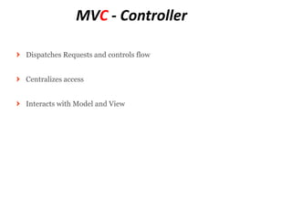MVC - Controller

Dispatches Requests and controls flow


Centralizes access


Interacts with Model and View
 