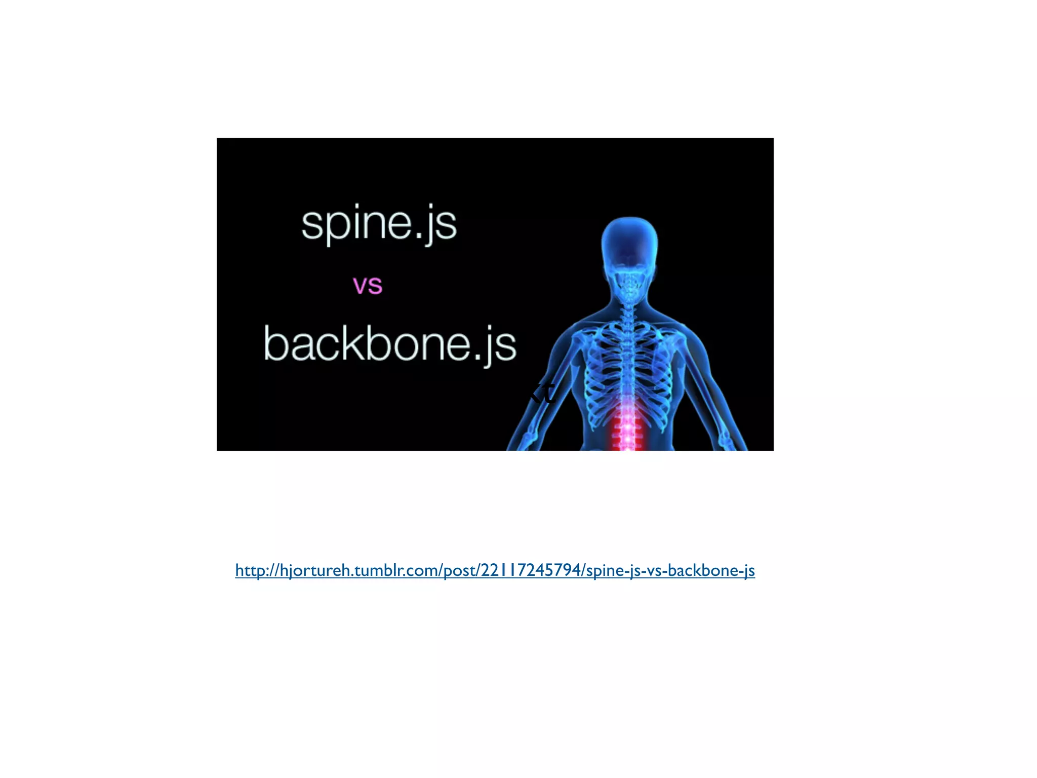 Text http://hjortureh.tumblr.com/post/22117245794/spine-js-vs-backbone-js 
