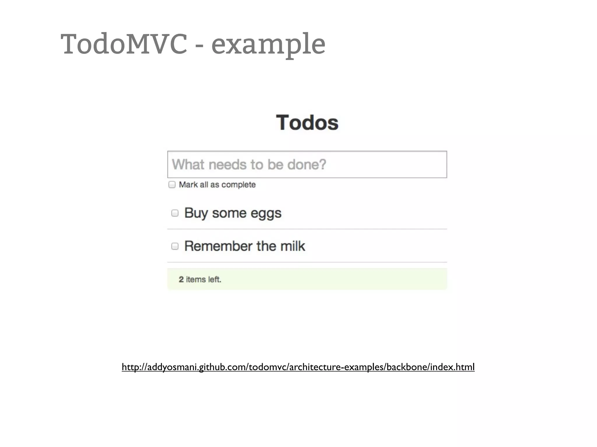 TodoMVC - example http://addyosmani.github.com/todomvc/architecture-examples/backbone/index.html 