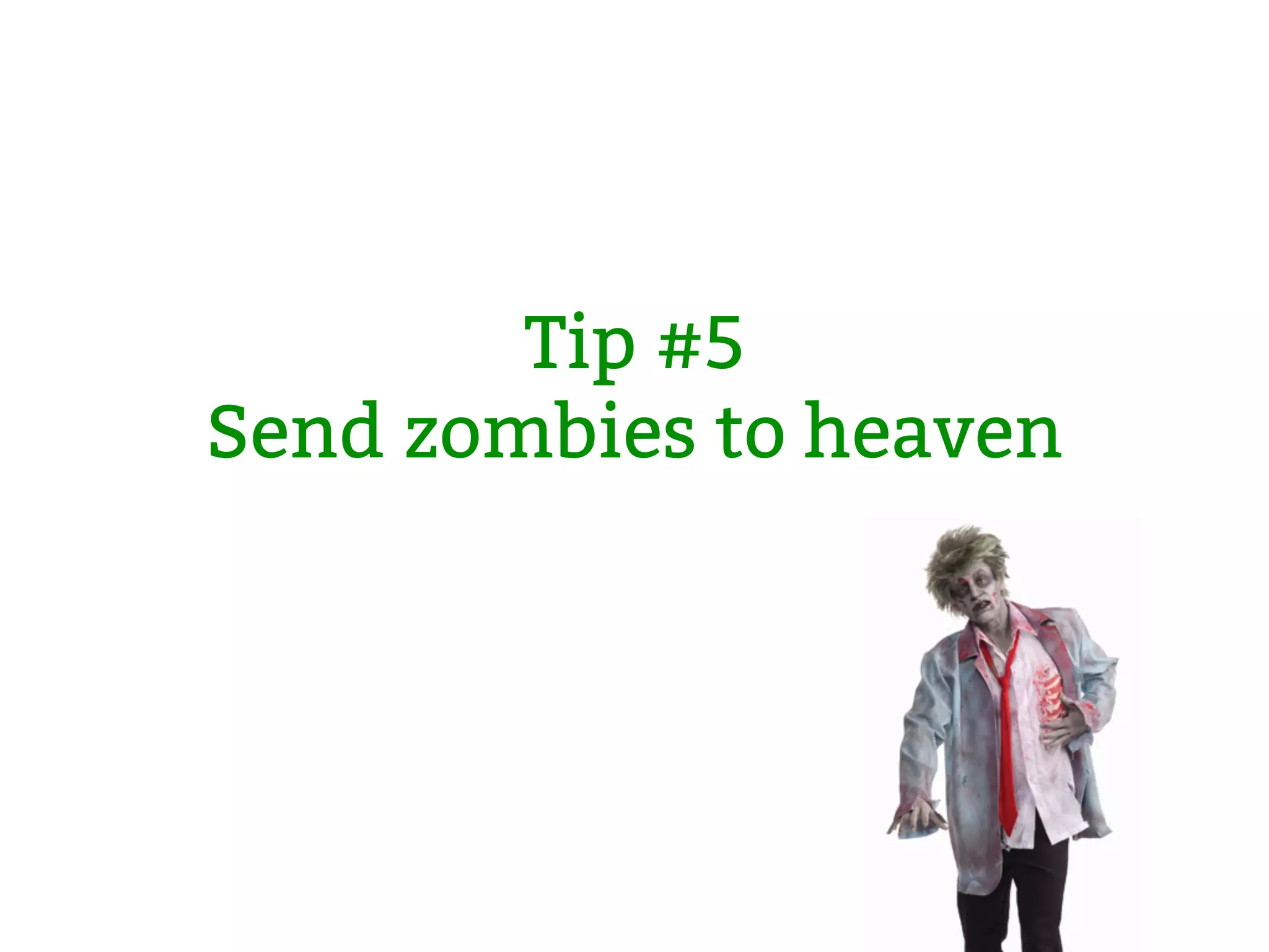 Tip #5 Send zombies to heaven 