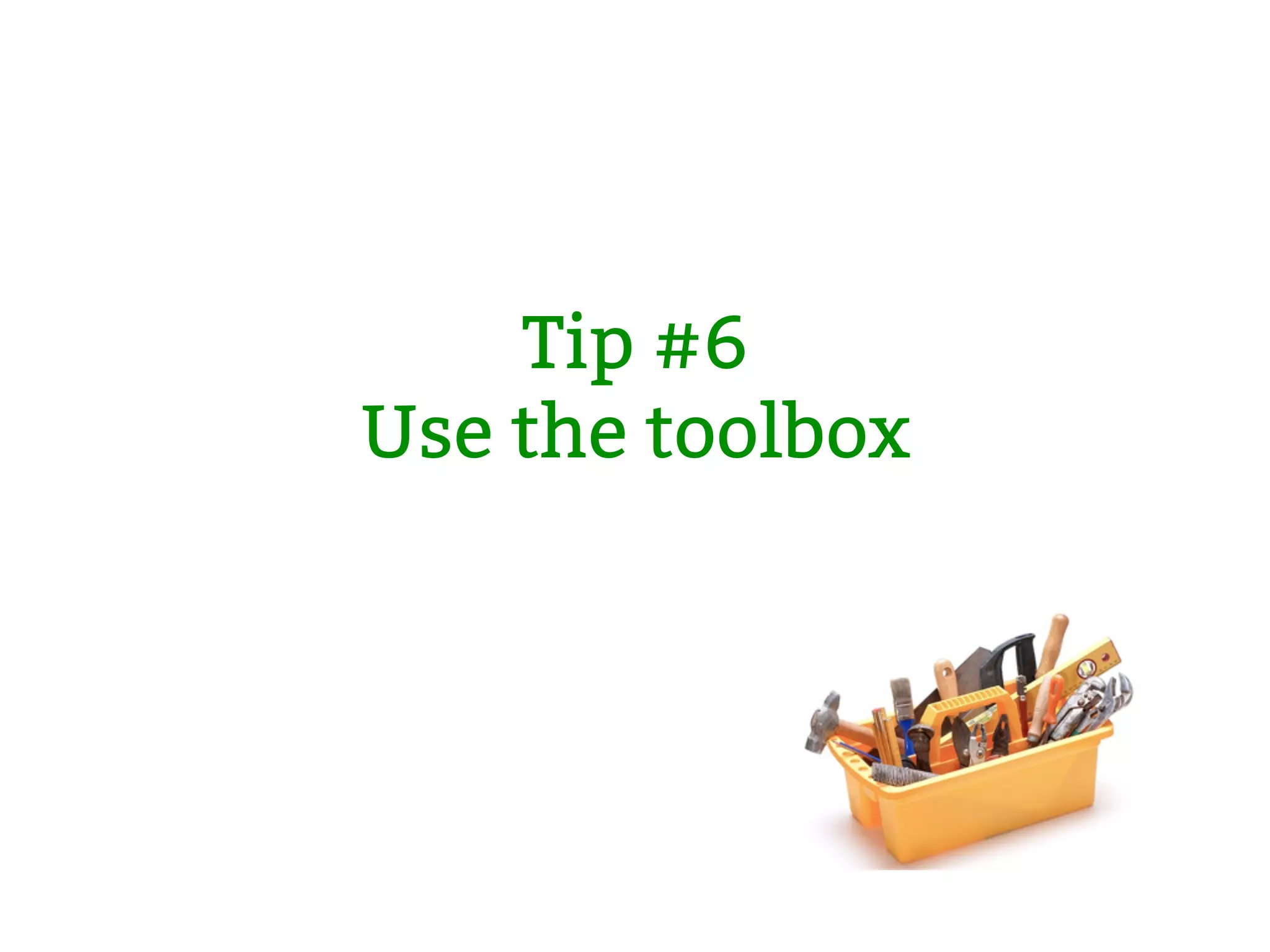 Tip #6 Use the toolbox 