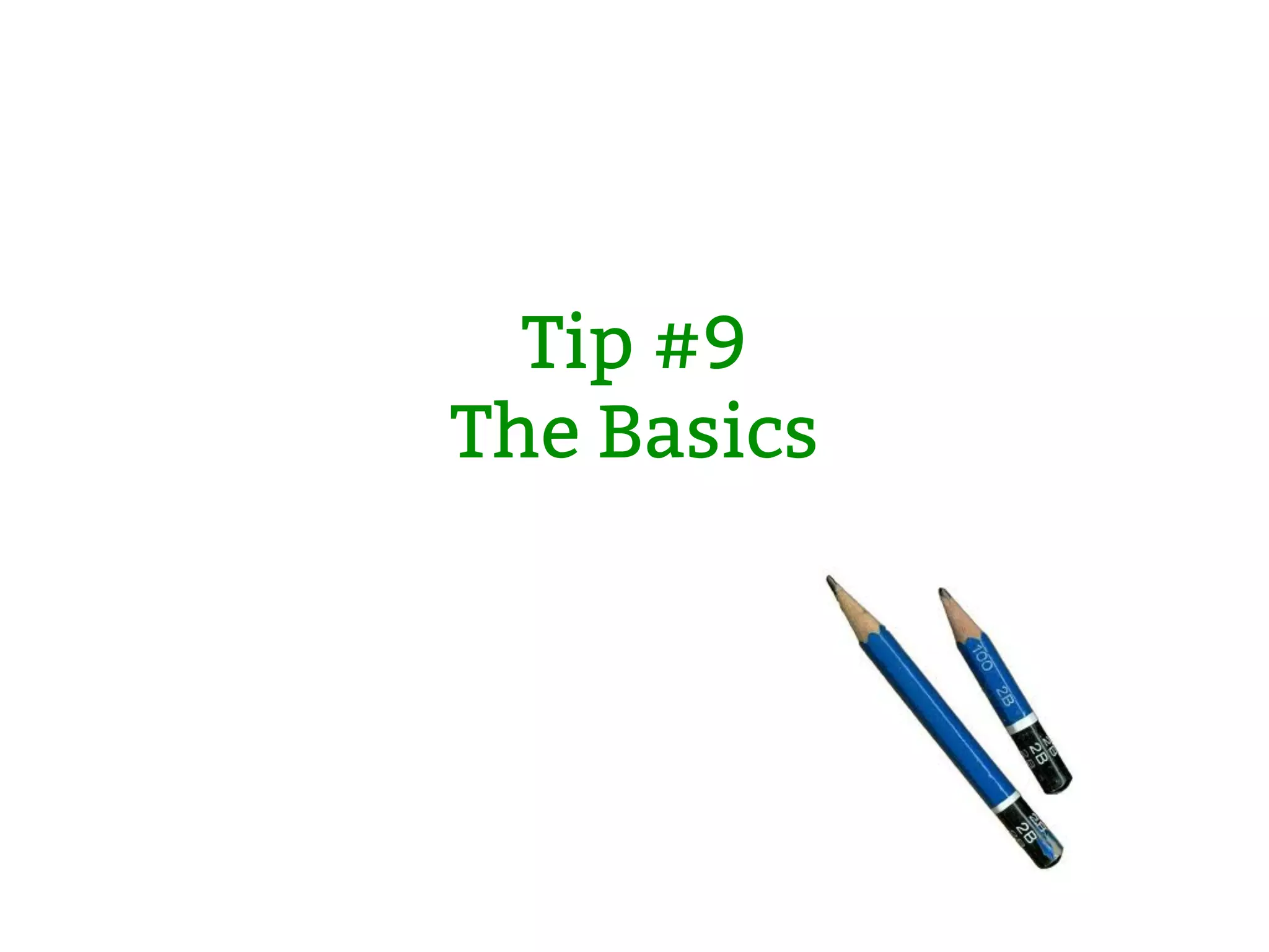 Tip #9 The Basics 