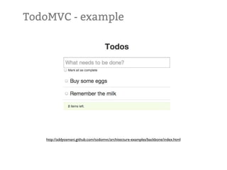 TodoMVC - example




   http://addyosmani.github.com/todomvc/architecture-examples/backbone/index.html
 