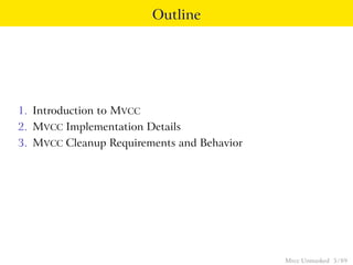 Outline




1. Introduction to MVCC
2. MVCC Implementation Details
3. MVCC Cleanup Requirements and Behavior




                                            Mvcc Unmasked 5 / 89
 