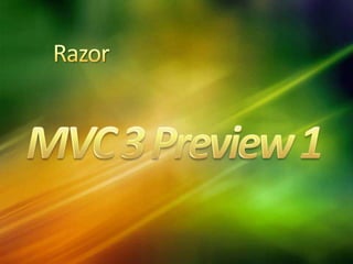 Razor,[object Object],MVC 3 Preview 1,[object Object]