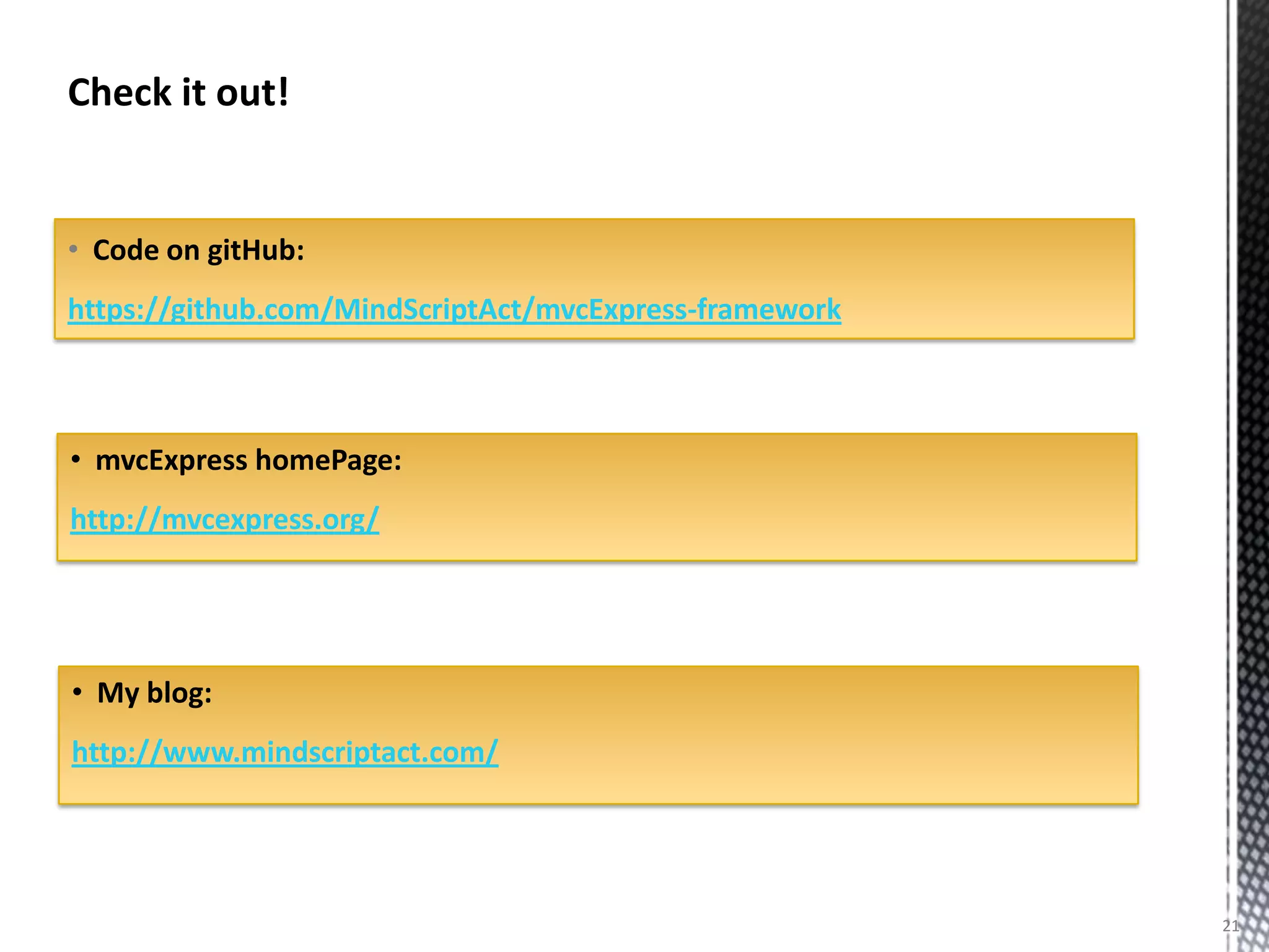 Check it out!


• Code on gitHub:
https://github.com/MindScriptAct/mvcExpress-framework



• mvcExpress homePage:
http://mvcexpress.org/




• My blog:
http://www.mindscriptact.com/




                                                        21
 