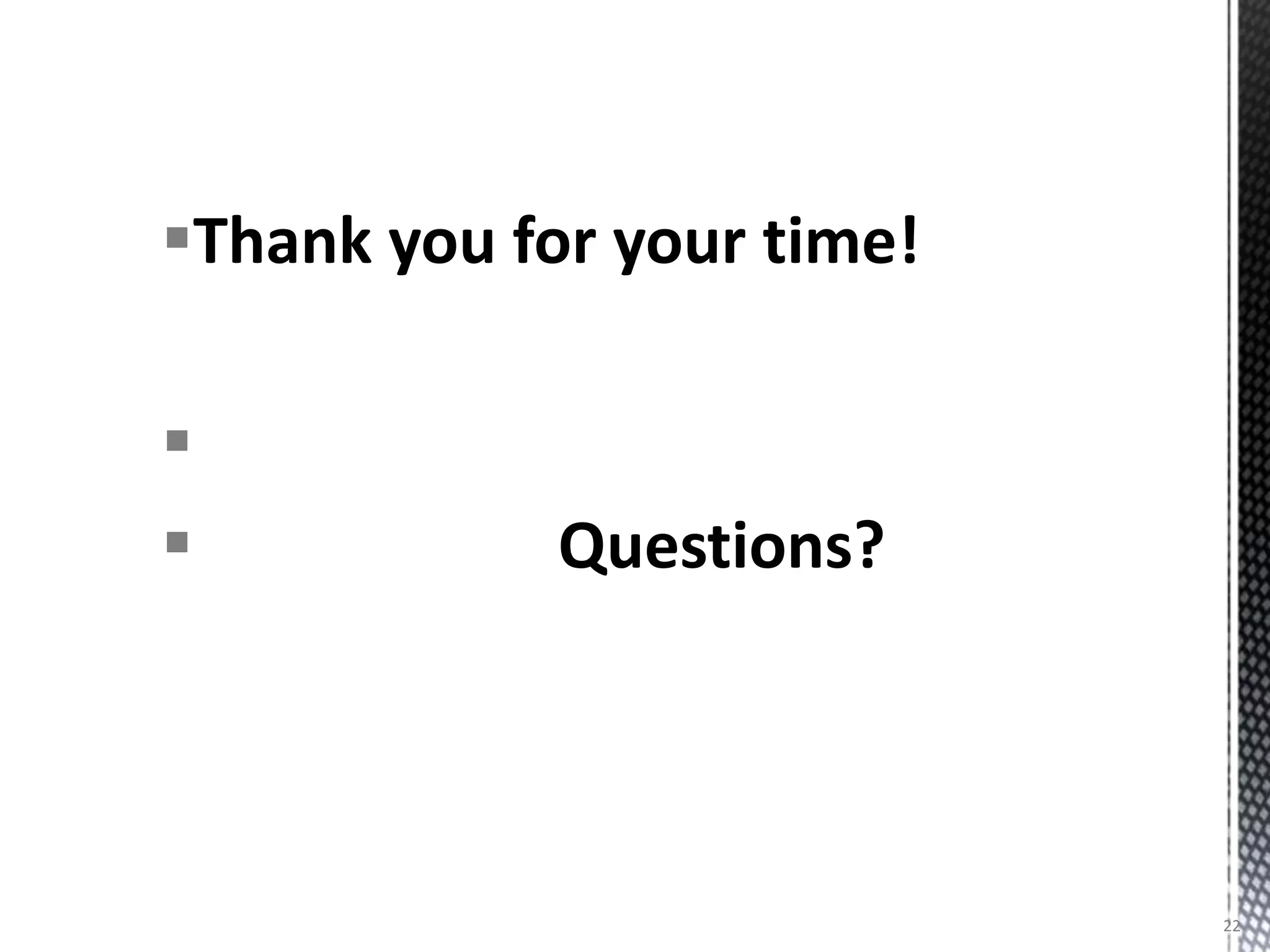 Thank you for your time!


            Questions?




                            22
 
