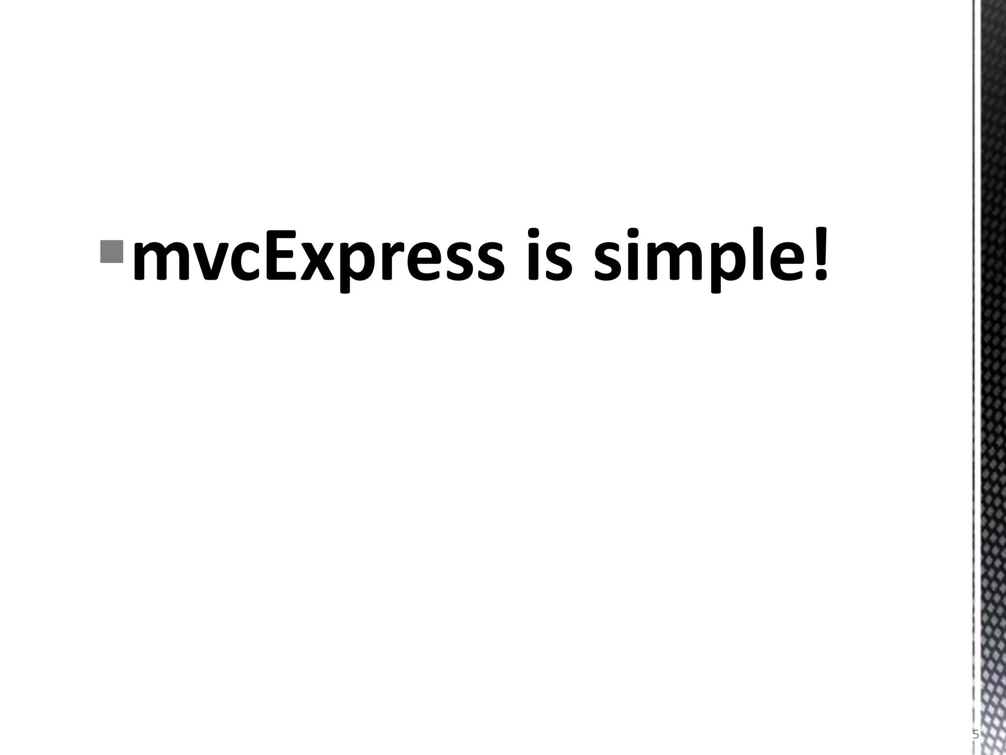 mvcExpress is simple!




                         5
 