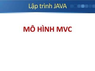 MÔ HÌNH MVC
 