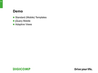 Demo
 Standard (Mobile) Templates
 jQuery Mobile
 Adaptive Views
7
 
