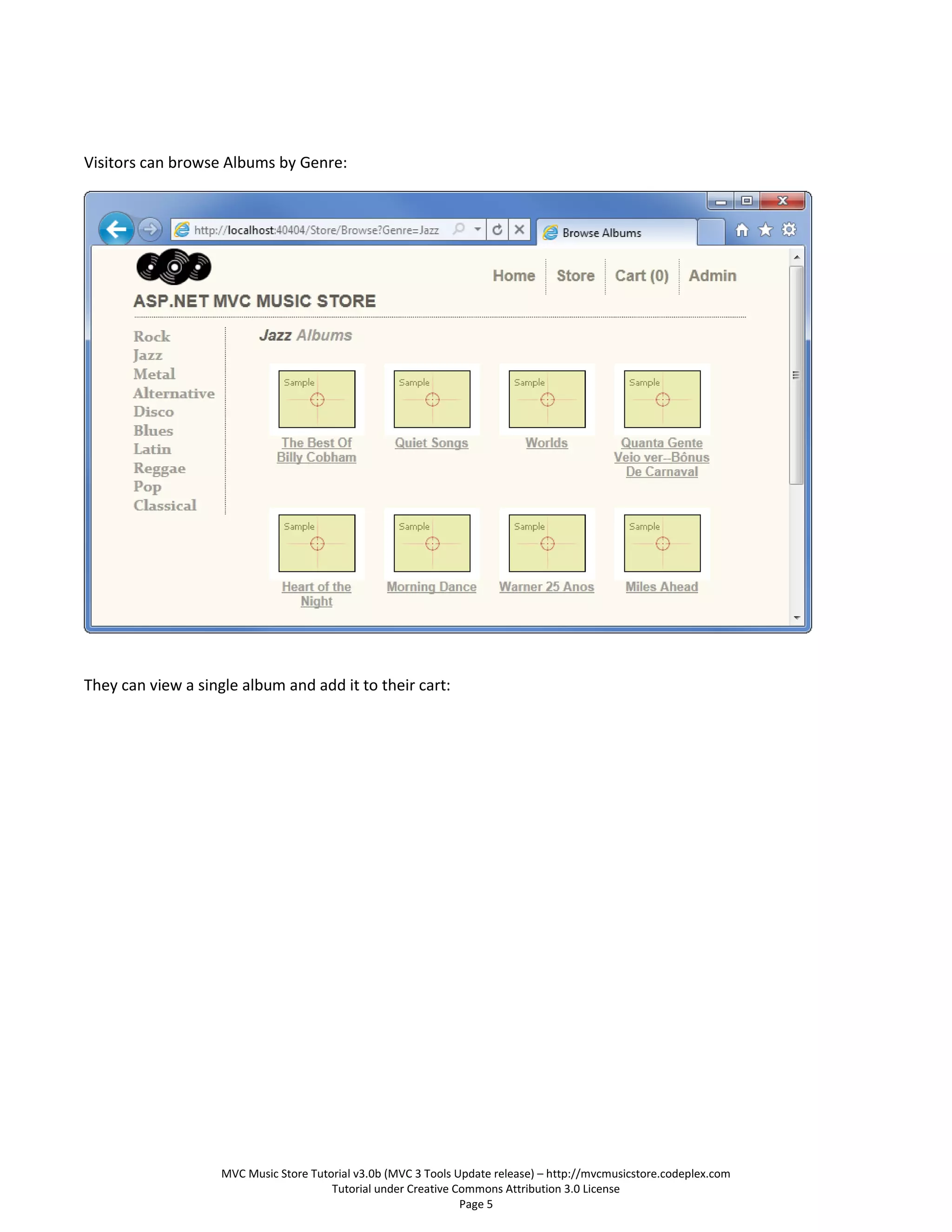 Visitors can browse Albums by Genre:




They can view a single album and add it to their cart:




                    MVC Music Store Tutorial v3.0b (MVC 3 Tools Update release) – http://mvcmusicstore.codeplex.com
                                        Tutorial under Creative Commons Attribution 3.0 License
                                                                 Page 5
 