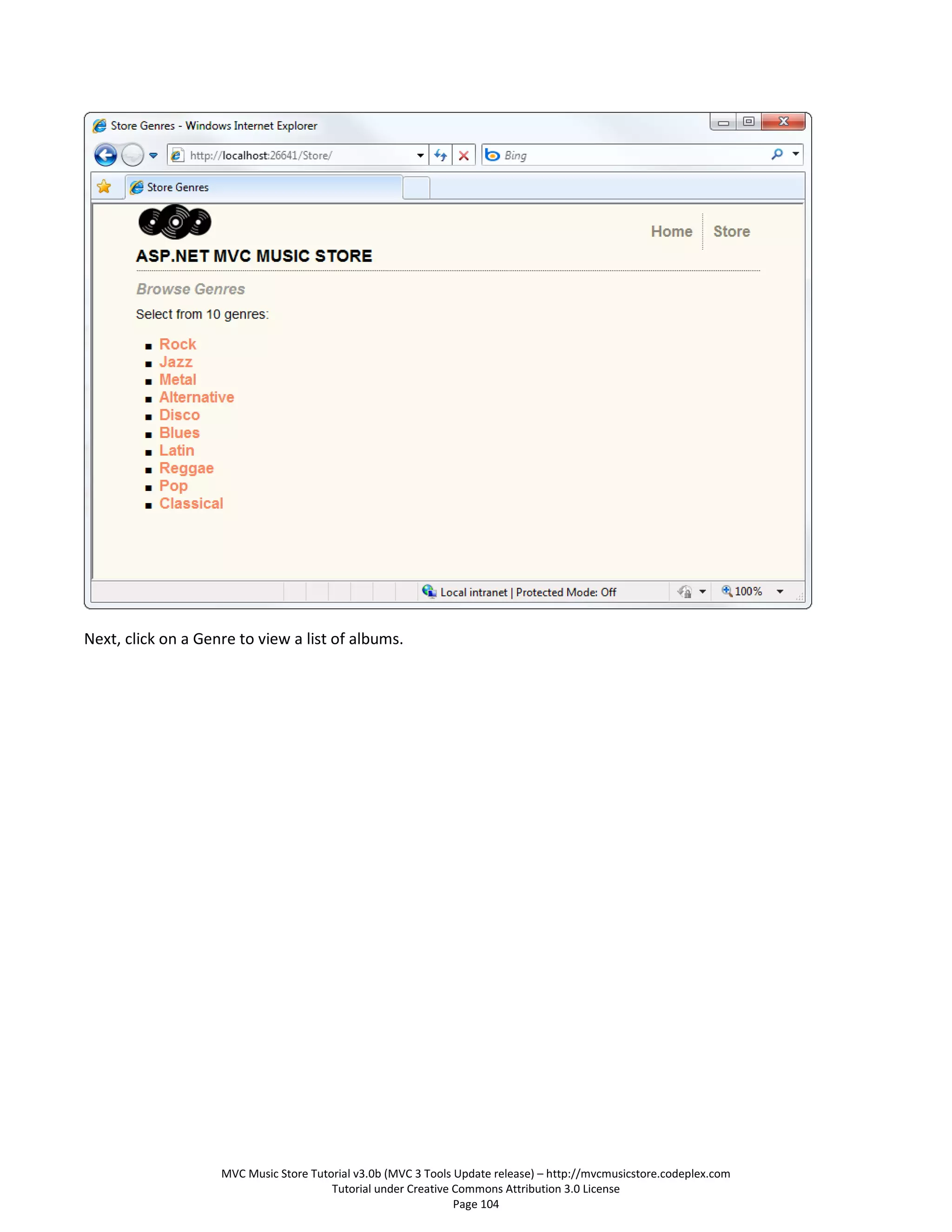 Next, click on a Genre to view a list of albums.




                    MVC Music Store Tutorial v3.0b (MVC 3 Tools Update release) – http://mvcmusicstore.codeplex.com
                                        Tutorial under Creative Commons Attribution 3.0 License
                                                                Page 104
 