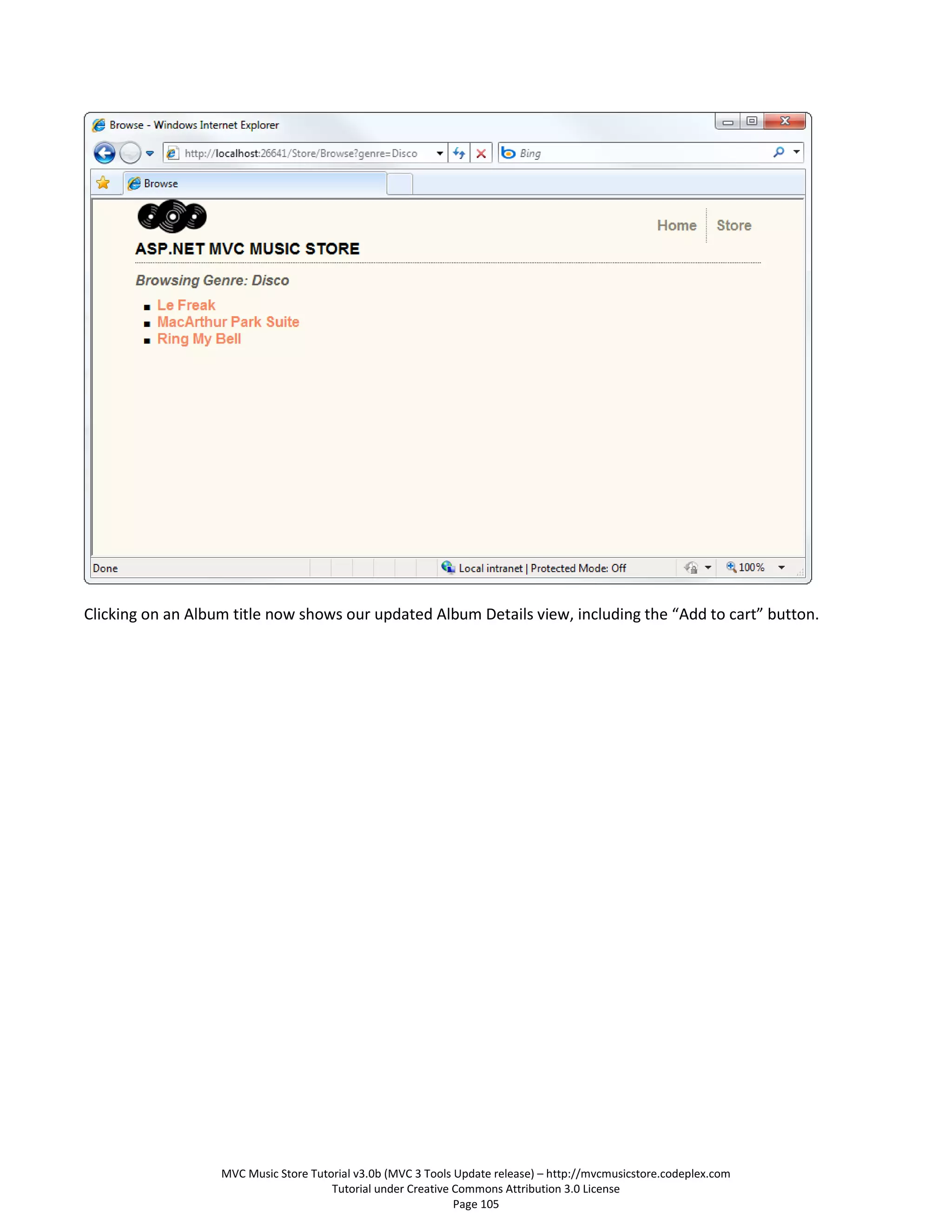 Clicking on an Album title now shows our updated Album Details view, including the “Add to cart” button.




                   MVC Music Store Tutorial v3.0b (MVC 3 Tools Update release) – http://mvcmusicstore.codeplex.com
                                       Tutorial under Creative Commons Attribution 3.0 License
                                                               Page 105
 