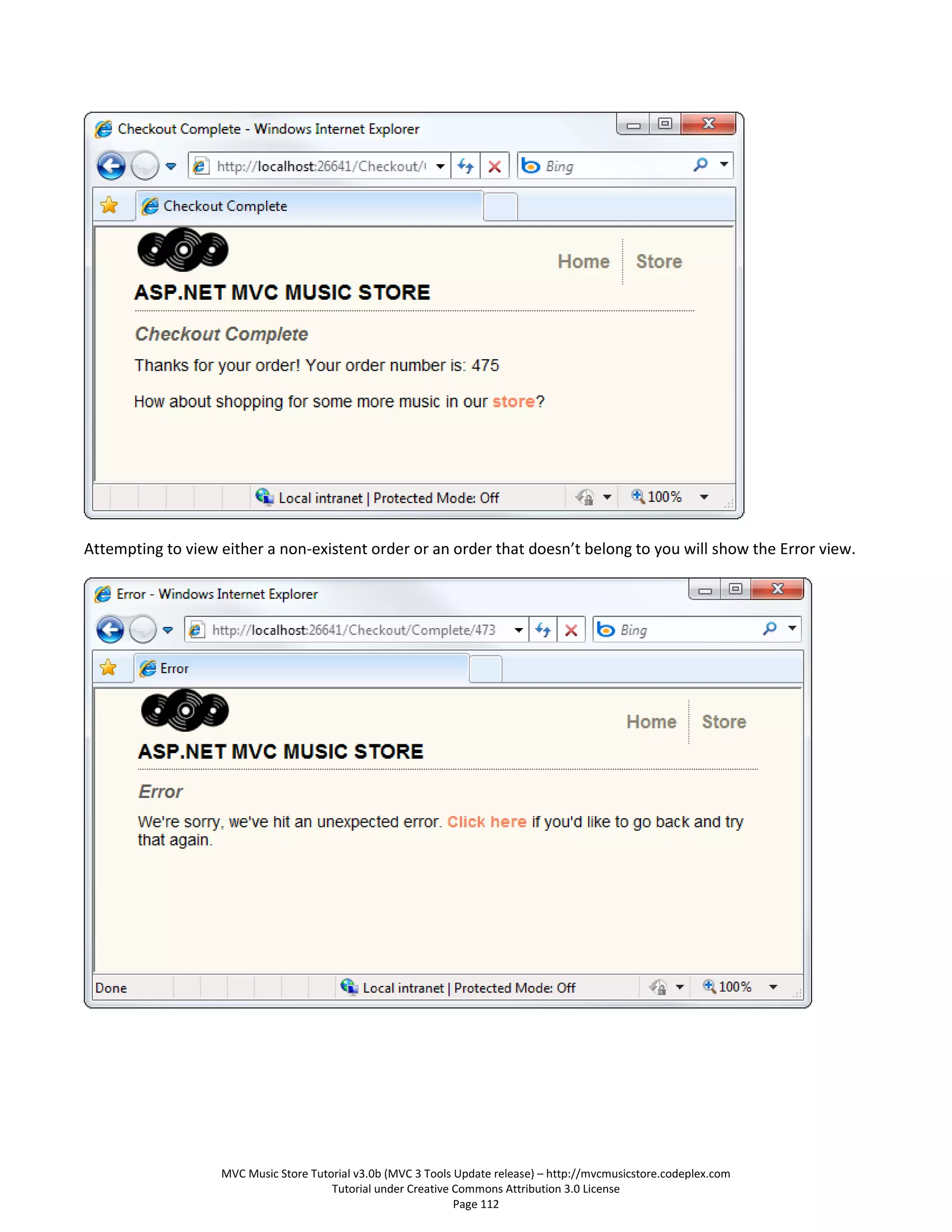 Attempting to view either a non-existent order or an order that doesn’t belong to you will show the Error view.




                   MVC Music Store Tutorial v3.0b (MVC 3 Tools Update release) – http://mvcmusicstore.codeplex.com
                                       Tutorial under Creative Commons Attribution 3.0 License
                                                               Page 112
 