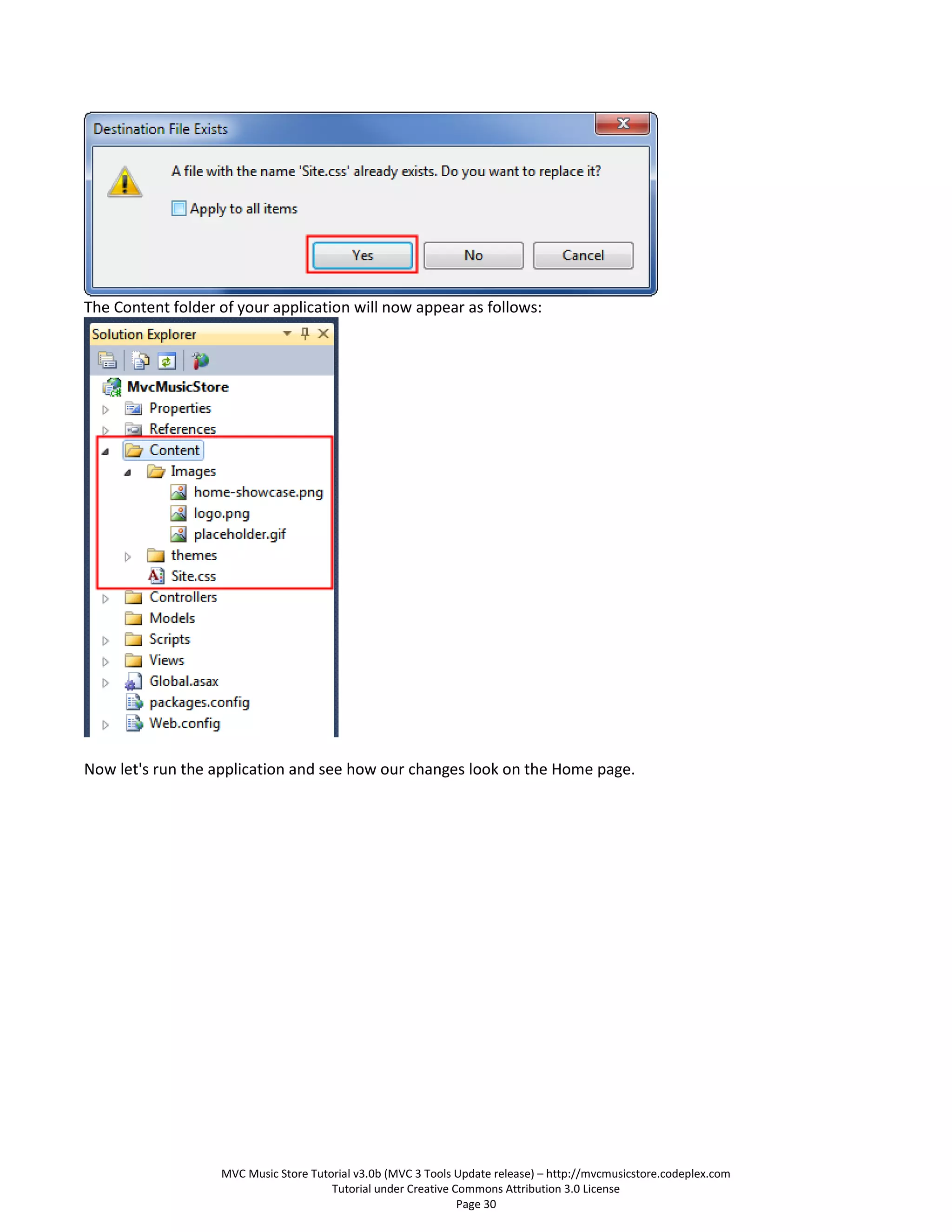 The Content folder of your application will now appear as follows:




Now let's run the application and see how our changes look on the Home page.




                   MVC Music Store Tutorial v3.0b (MVC 3 Tools Update release) – http://mvcmusicstore.codeplex.com
                                       Tutorial under Creative Commons Attribution 3.0 License
                                                                Page 30
 