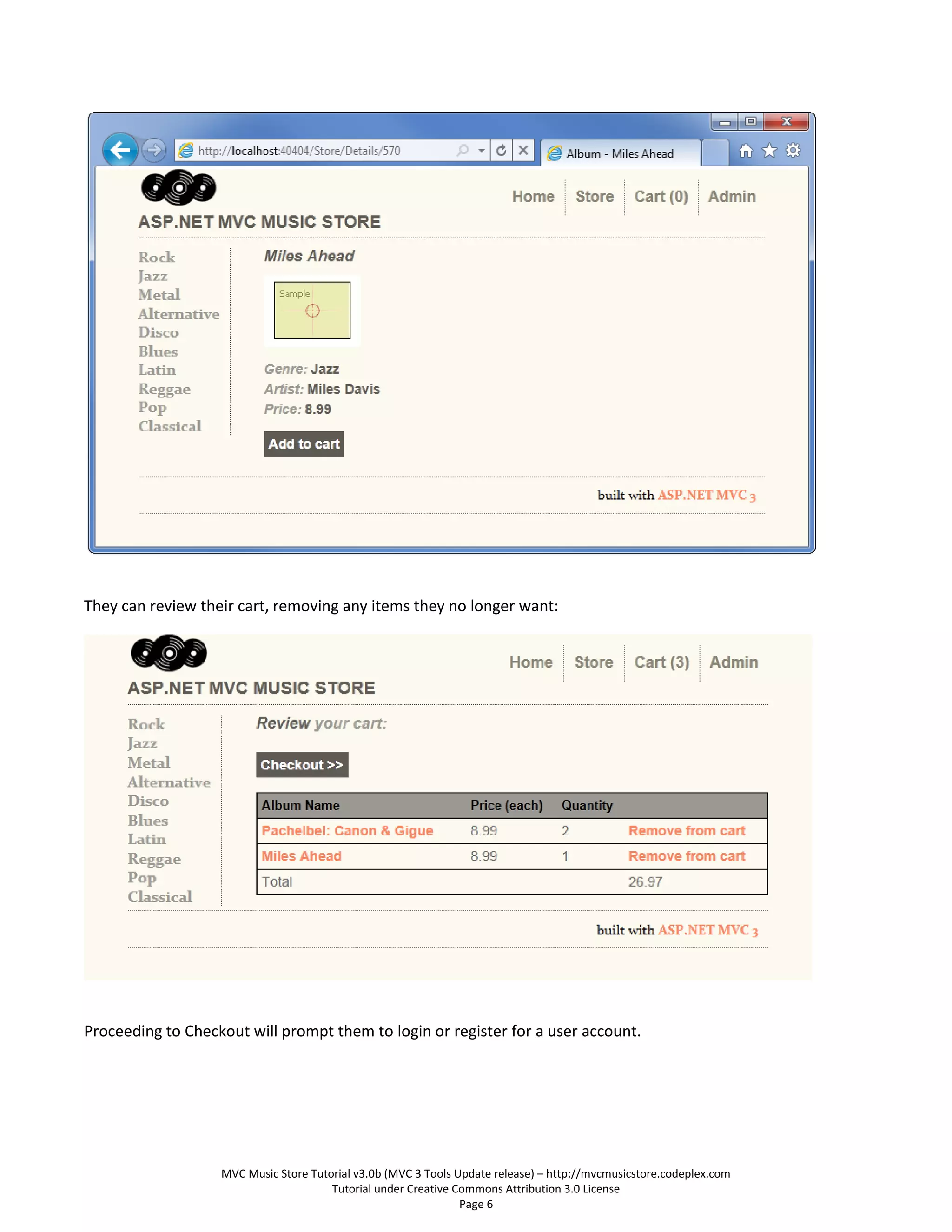 They can review their cart, removing any items they no longer want:




Proceeding to Checkout will prompt them to login or register for a user account.




                   MVC Music Store Tutorial v3.0b (MVC 3 Tools Update release) – http://mvcmusicstore.codeplex.com
                                       Tutorial under Creative Commons Attribution 3.0 License
                                                                Page 6
 