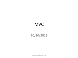 MVC

20/10/2011




nguyentrihien@gmail.com
 