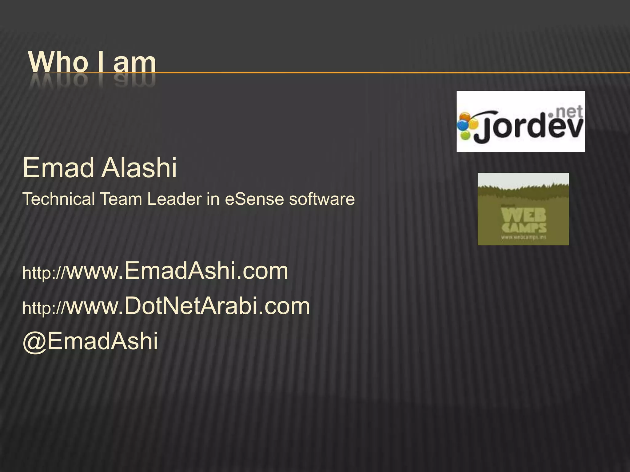 Who I amEmad AlashiTechnical Team Leader in eSense softwarehttp://www.EmadAshi.comhttp://www.DotNetArabi.com@EmadAshi
