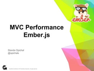 MVC Performance
Ember.js
Standa Opichal
@opichals
 