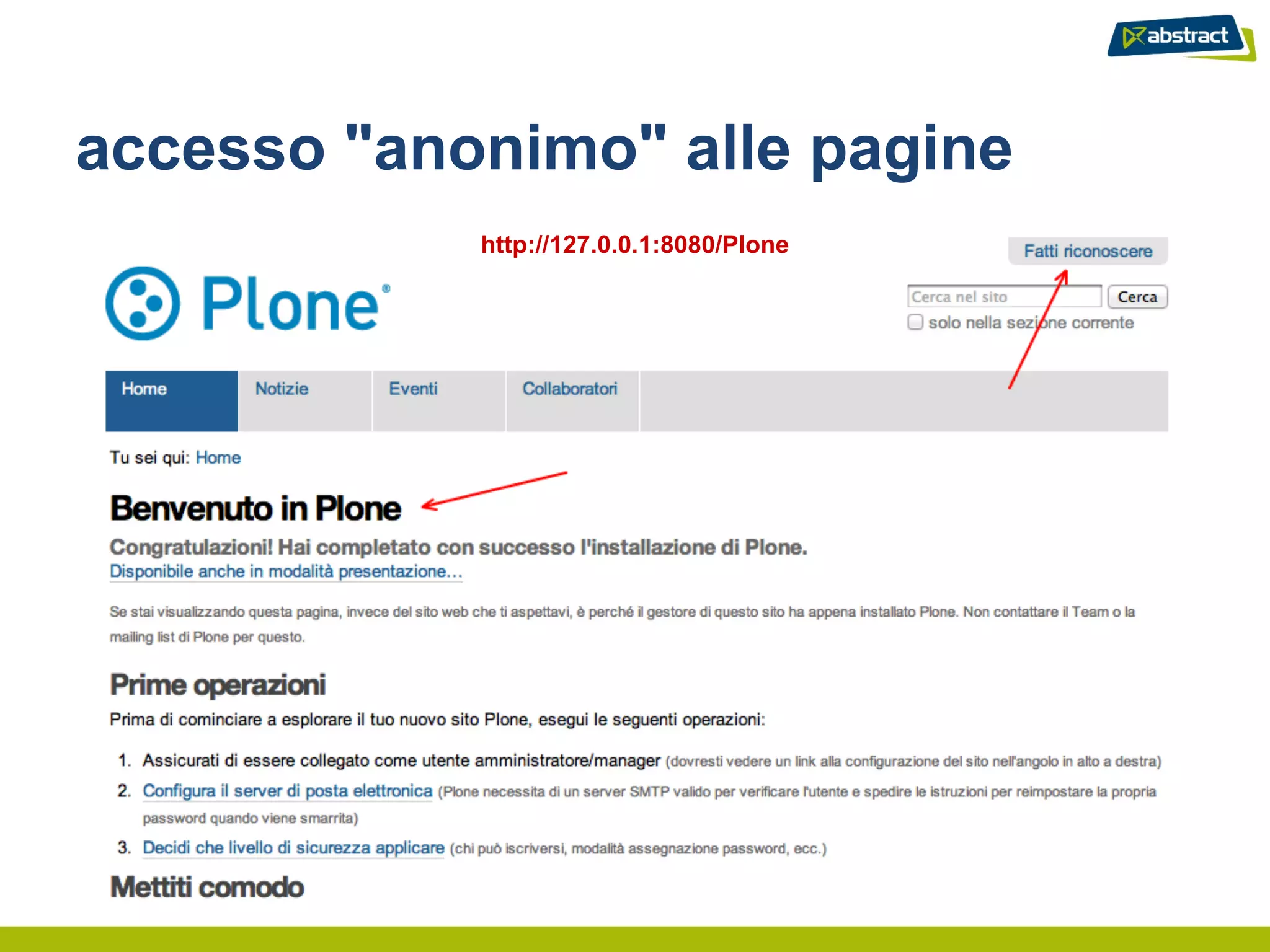 accesso "anonimo" alle pagine
            http://127.0.0.1:8080/Plone
 