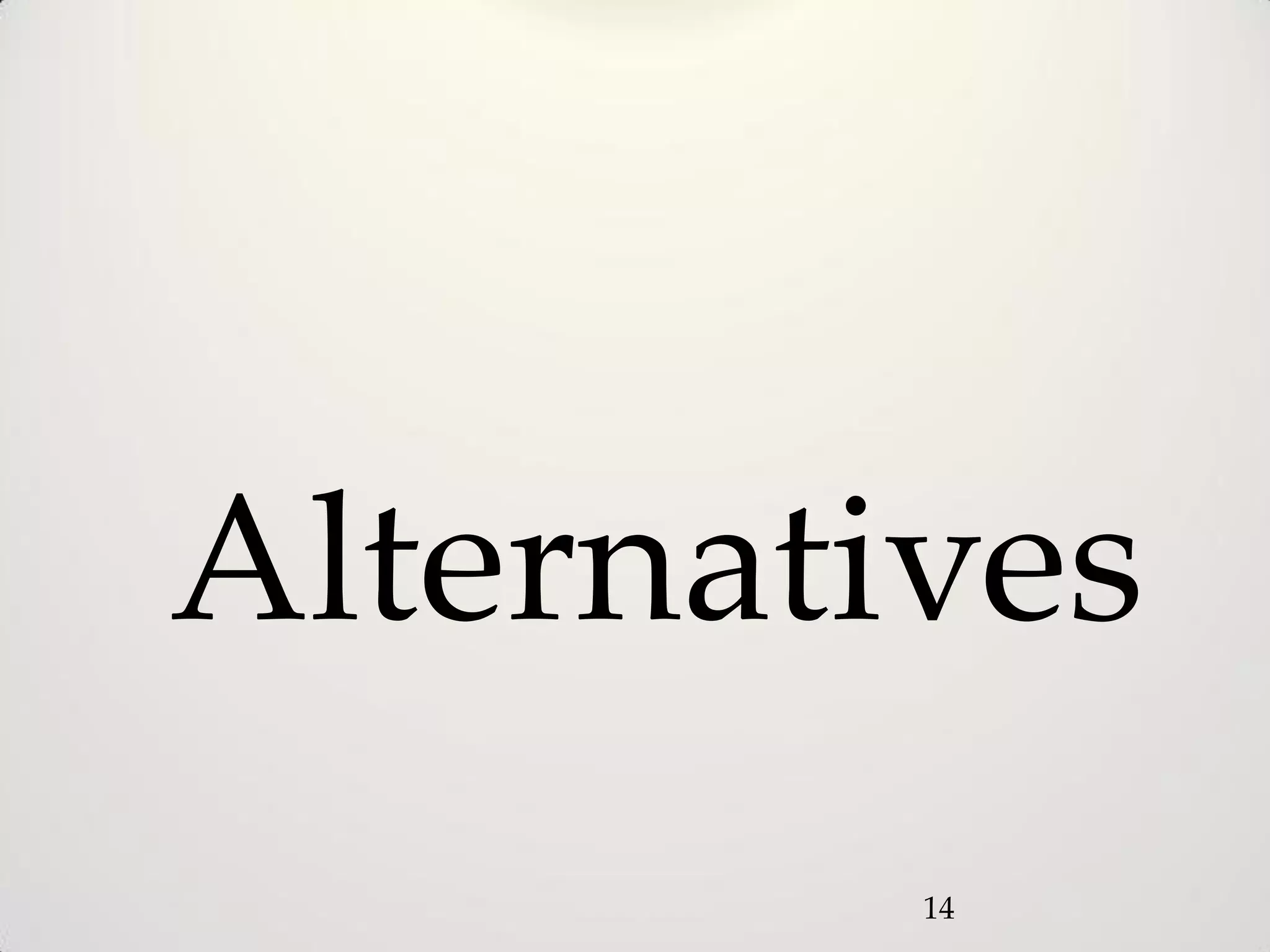 Alternatives
         14
 