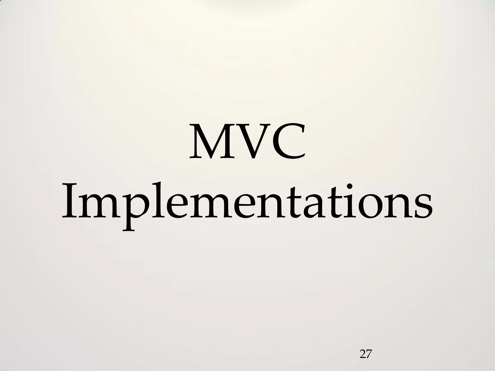MVC
Implementations

            27
 