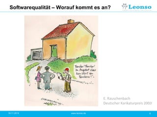 Softwarequalität – Worauf kommt es an?
18.11.2014 8www.leonso.de
E. Rauschenbach
Deutscher Karikaturpreis 2003
 