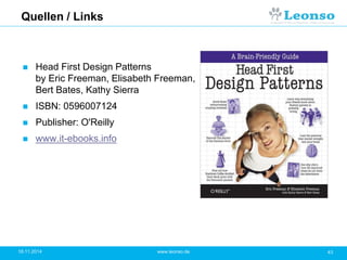 Quellen / Links
 Head First Design Patterns
by Eric Freeman, Elisabeth Freeman,
Bert Bates, Kathy Sierra
 ISBN: 05960071...