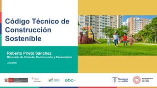 Julio 2022
Roberto Prieto Sánchez
Ministerio de Vivienda, Construcción y Saneamiento
Código Técnico de
Construcción
Sostenible ESPACIO PARA FOTOGRAFÍA
 