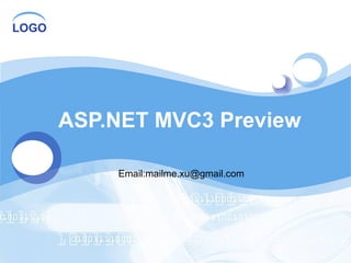 LOGO
ASP.NET MVC3 Preview
Email:mailme.xu@gmail.com
 