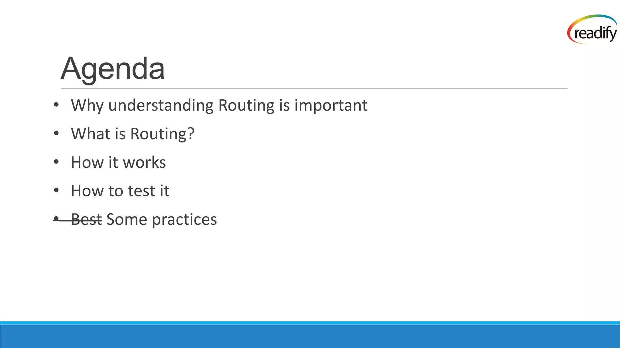 Agenda • Why understanding Routing is important • What is Routing? • How it works • How to test it • Best Some practices 