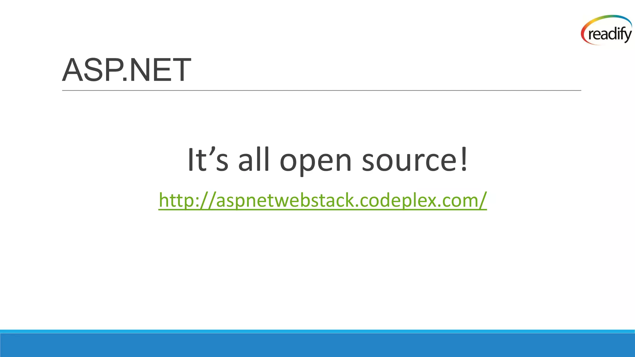 ASP.NET It’s all open source! http://aspnetwebstack.codeplex.com/ 
