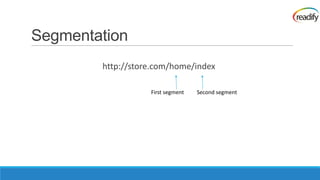 Segmentation
        http://store.com/home/index

                   First segment   Second segment
 